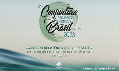 ANA lança Relatório de Conjuntura dos Recursos Hídricos no Brasil de 2023