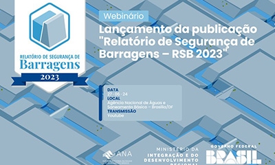 Webinário da ANA lançará Relatório de Segurança de Barragens 2023