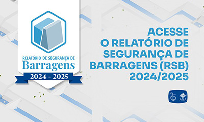 ANA lança Relatório de Segurança de Barragens 2024/2025