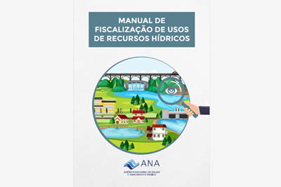 ANA publica Manual de Fiscalização de Usos de Recursos Hídricos